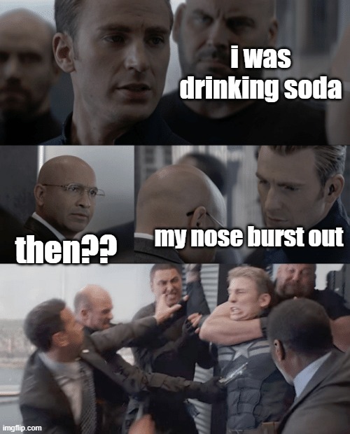 Captain america elevator | i was drinking soda; my nose burst out; then?? | image tagged in captain america elevator | made w/ Imgflip meme maker