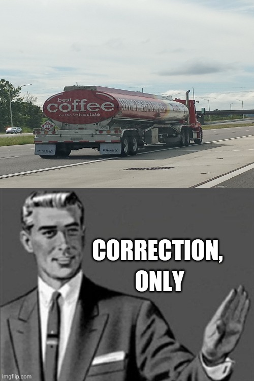 it's the only | ONLY; CORRECTION, | image tagged in correction guy | made w/ Imgflip meme maker
