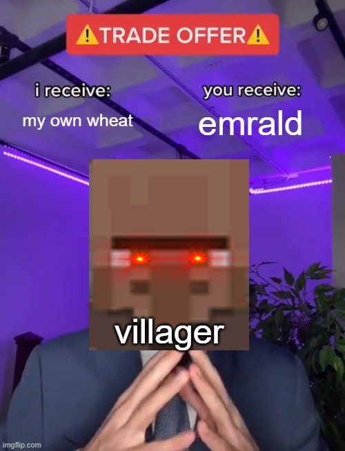 vilager is a gud | my own wheat; emrald; villager | image tagged in trade offer | made w/ Imgflip meme maker