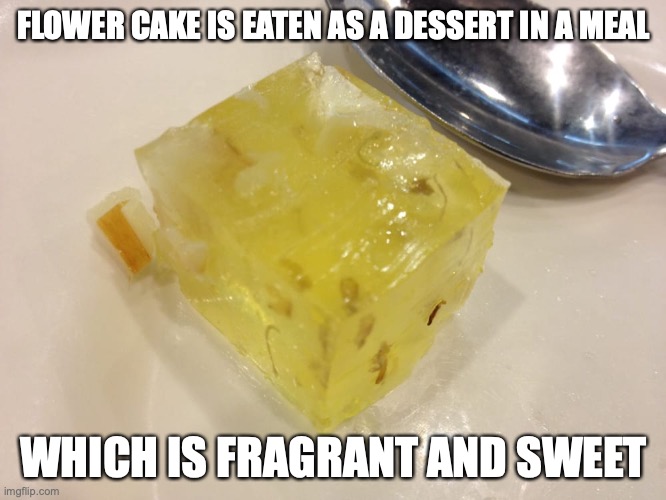 Flower Cake | FLOWER CAKE IS EATEN AS A DESSERT IN A MEAL; WHICH IS FRAGRANT AND SWEET | image tagged in dessert,memes | made w/ Imgflip meme maker