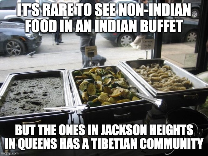 Chicken Dumplings in an Indian Buffet | IT'S RARE TO SEE NON-INDIAN FOOD IN AN INDIAN BUFFET; BUT THE ONES IN JACKSON HEIGHTS IN QUEENS HAS A TIBETIAN COMMUNITY | image tagged in buffet,food,memes | made w/ Imgflip meme maker