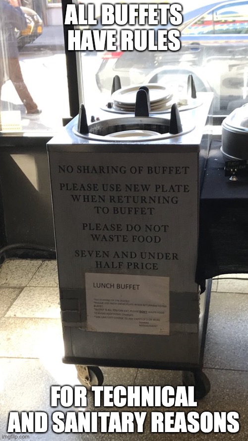 Buffet Rules | ALL BUFFETS HAVE RULES; FOR TECHNICAL AND SANITARY REASONS | image tagged in buffet,memes | made w/ Imgflip meme maker