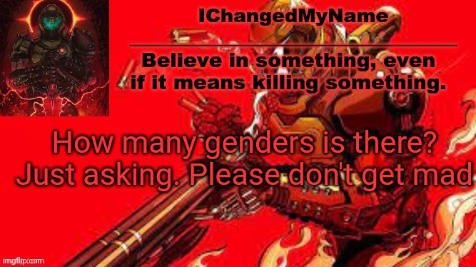 ICMN template | How many genders is there? Just asking. Please don't get mad | image tagged in icmn template | made w/ Imgflip meme maker