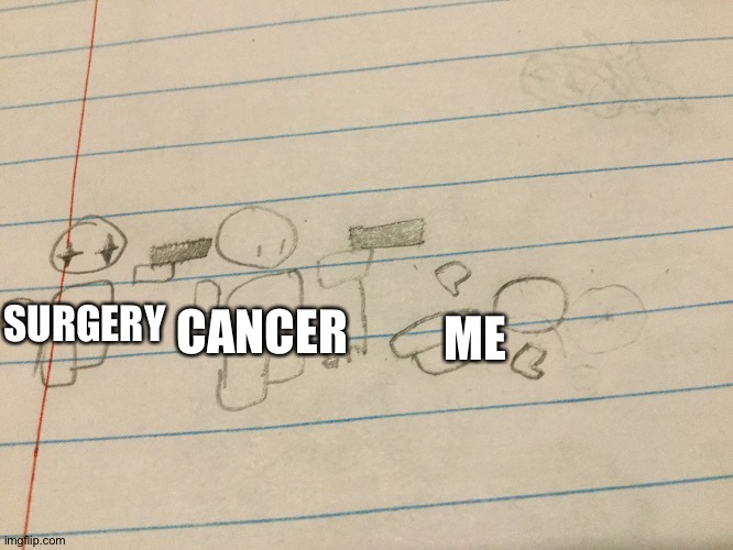 Double Murder | ME; CANCER; SURGERY | image tagged in double murder | made w/ Imgflip meme maker