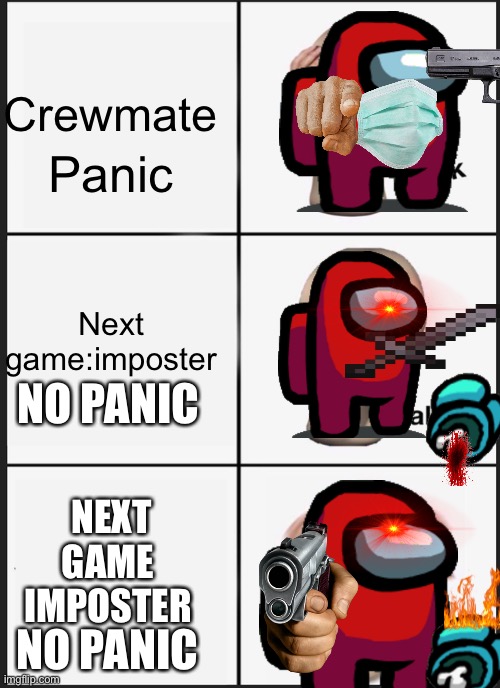 Sus | Crewmate; Panic; Next game:imposter; NO PANIC; NEXT GAME IMPOSTER; NO PANIC | image tagged in memes,panik kalm panik | made w/ Imgflip meme maker