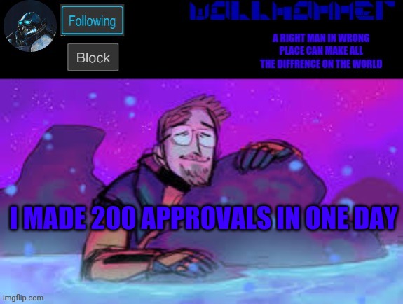 I MADE 200 APPROVALS IN ONE DAY | image tagged in wallhammer gordon freeman in heal pool | made w/ Imgflip meme maker