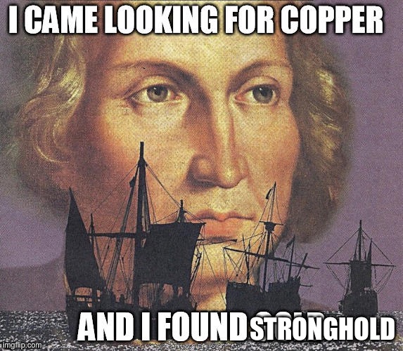 i came looking for copper but i found gold | STRONGHOLD | image tagged in i came looking for copper but i found gold | made w/ Imgflip meme maker