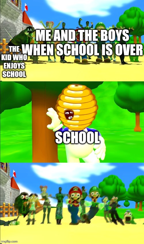 This is probs everyone's reaction when school is around the corner but that was a week ago | ME AND THE BOYS WHEN SCHOOL IS OVER; THE KID WHO ENJOYS SCHOOL; SCHOOL | image tagged in smg4 bee panic | made w/ Imgflip meme maker