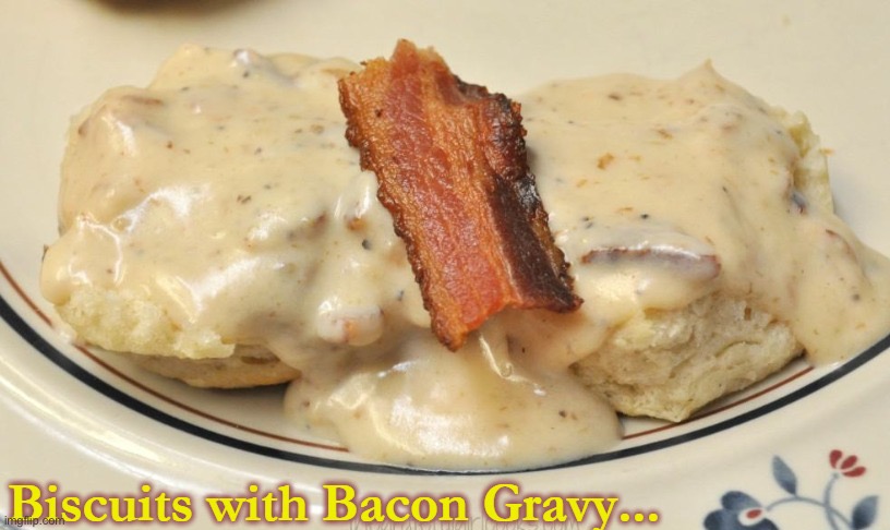 image tagged in biscuits bacon gravy | made w/ Imgflip meme maker