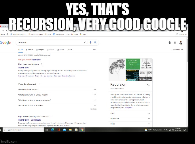 recursion | YES, THAT'S RECURSION, VERY GOOD GOOGLE | image tagged in blank black,did you mean,recursion,google,why do tags even exist,stop reading the tags | made w/ Imgflip meme maker