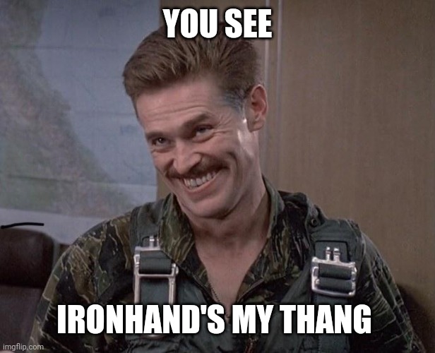 IRONHAND | YOU SEE; IRONHAND'S MY THANG | image tagged in airplanes | made w/ Imgflip meme maker