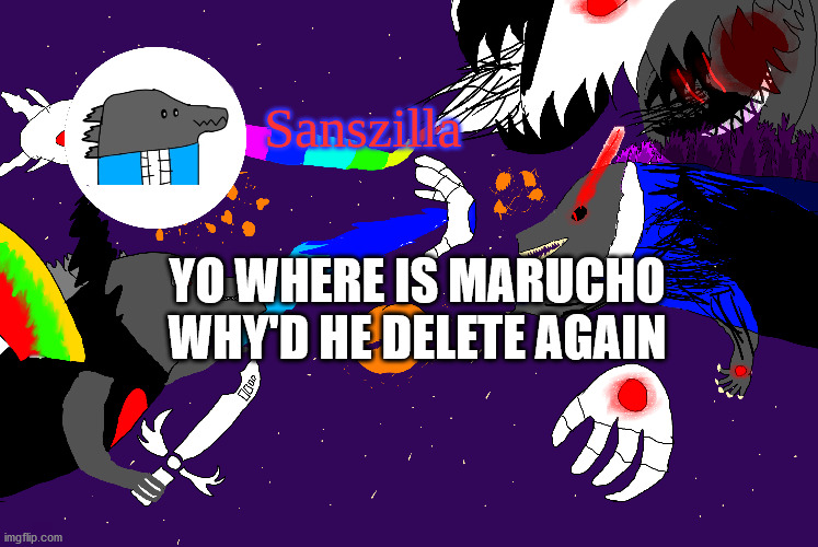 what happened? | YO WHERE IS MARUCHO
WHY'D HE DELETE AGAIN | image tagged in sanszilla announces | made w/ Imgflip meme maker