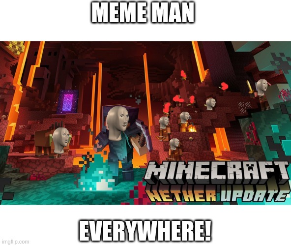 *slowly goes insane* Hey guys! This is not original btw, someone else did this but on a different wallpaper, so shoutout to them | MEME MAN; EVERYWHERE! | image tagged in minecraft,minecraft alex,piglins,meme man,slowly going insane | made w/ Imgflip meme maker