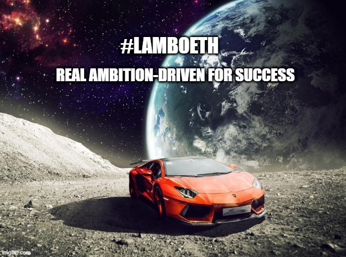Lambo on moon | REAL AMBITION-DRIVEN FOR SUCCESS; #LAMBOETH | image tagged in lambo on moon | made w/ Imgflip meme maker