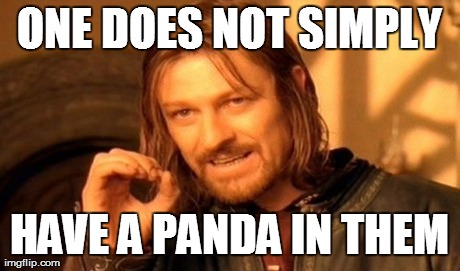 One Does Not Simply Meme | ONE DOES NOT SIMPLY HAVE A PANDA IN THEM | image tagged in memes,one does not simply | made w/ Imgflip meme maker