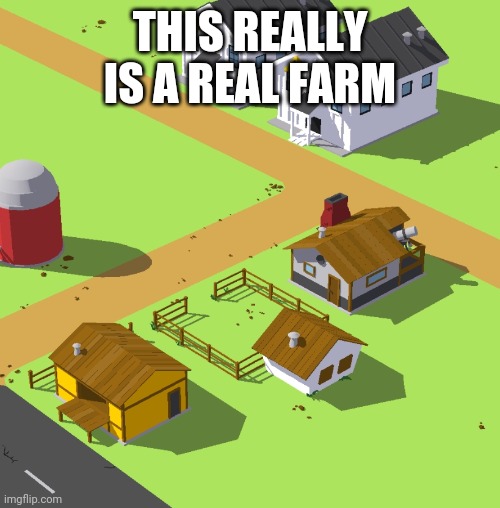 THIS REALLY IS A REAL FARM | made w/ Imgflip meme maker