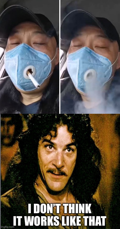 I DON’T THINK IT WORKS LIKE THAT | image tagged in 420 covid-19 mask | made w/ Imgflip meme maker