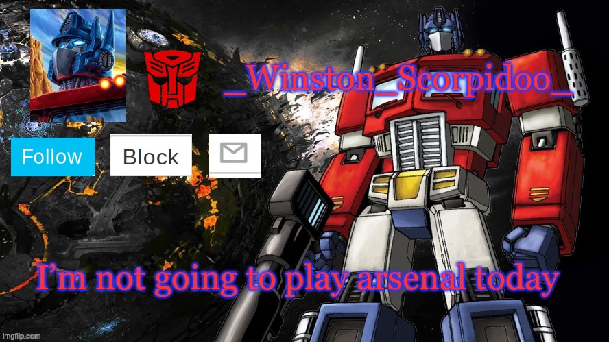 Winston Optimus Template | I’m not going to play arsenal today | image tagged in winston optimus template | made w/ Imgflip meme maker