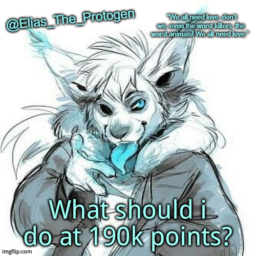 Im pretty close | What should i do at 190k points? | image tagged in elias_the_protogen furry sans announcement template | made w/ Imgflip meme maker