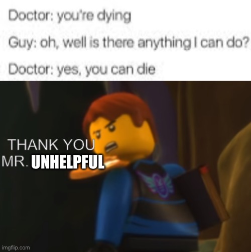 oh no | UNHELPFUL | image tagged in thank you mr helpful,funny,doctor,death,dark humor | made w/ Imgflip meme maker