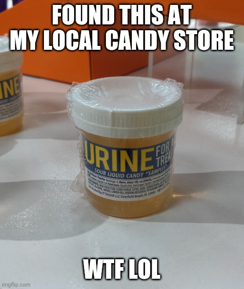 Wat | FOUND THIS AT MY LOCAL CANDY STORE; WTF LOL | image tagged in weird,gross,candy,wtf | made w/ Imgflip meme maker