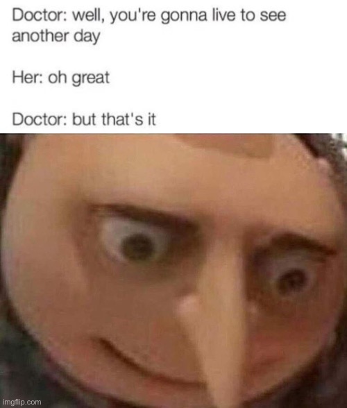 oop | image tagged in gru meme,doctor,they had us in the first half,oh no cat | made w/ Imgflip meme maker