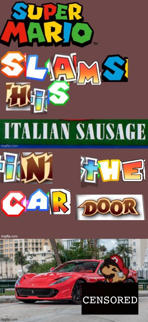 Super Mario Slams His Italian Sausage In The Car Door | image tagged in super mario slams his italian sausage in the car door | made w/ Imgflip meme maker