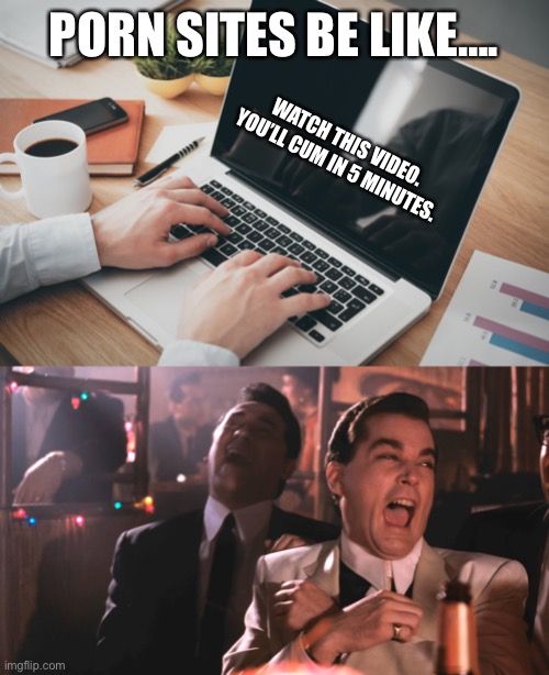 Porn Sites | PORN SITES BE LIKE…. WATCH THIS VIDEO. YOU’LL CUM IN 5 MINUTES. | image tagged in ray liotta,lol,pornhub,porn,funny,funny memes | made w/ Imgflip meme maker