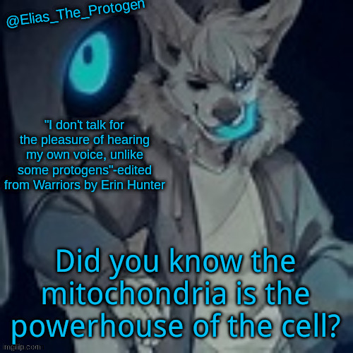 Elias_The_Protogen furry sans pt. 2 temp | Did you know the mitochondria is the powerhouse of the cell? | image tagged in elias_the_protogen furry sans pt 2 temp | made w/ Imgflip meme maker