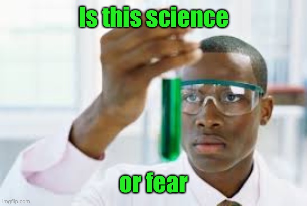 FINALLY | Is this science or fear | image tagged in finally | made w/ Imgflip meme maker