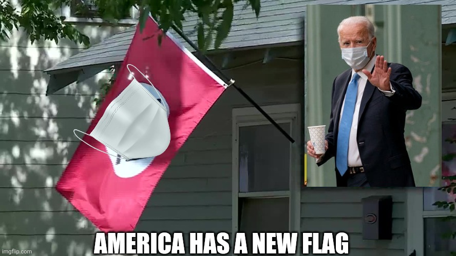 Bidens new flag | AMERICA HAS A NEW FLAG | image tagged in biden | made w/ Imgflip meme maker