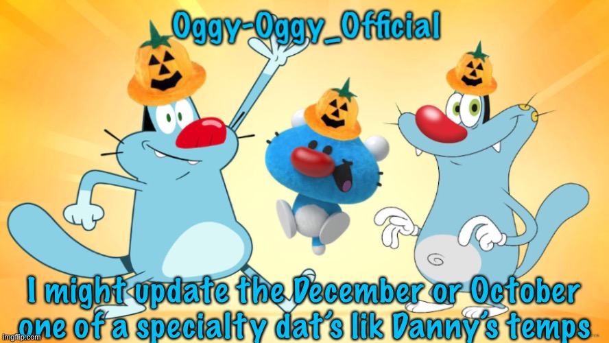 Oggy-Oggy_Official’s announcement template (Halloween edition) | I might update the December or October one of a specialty dat’s lik Danny’s temps | image tagged in oggy-oggy_official s announcement template halloween edition | made w/ Imgflip meme maker