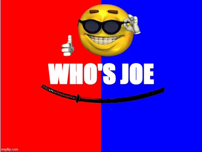 who's joe | WHO'S JOE | made w/ Imgflip meme maker