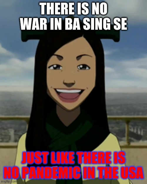 There is no war in ba sing se |  THERE IS NO WAR IN BA SING SE; JUST LIKE THERE IS NO PANDEMIC IN THE USA | image tagged in there is no war in ba sing se | made w/ Imgflip meme maker