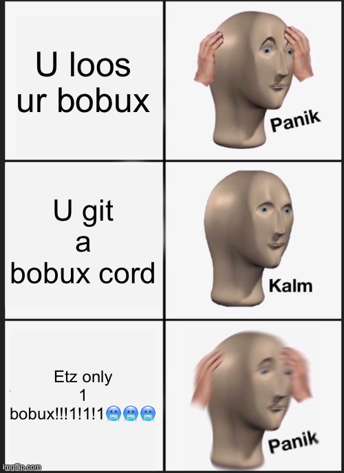 Panik Kalm Panik Meme | U loos ur bobux; U git a bobux cord; Etz only 1 bobux!!!1!1!1🥶🥶🥶 | image tagged in memes,panik kalm panik | made w/ Imgflip meme maker