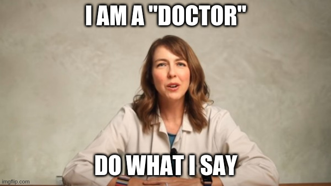 "Doctor" Orders You | I AM A "DOCTOR"; DO WHAT I SAY | made w/ Imgflip meme maker