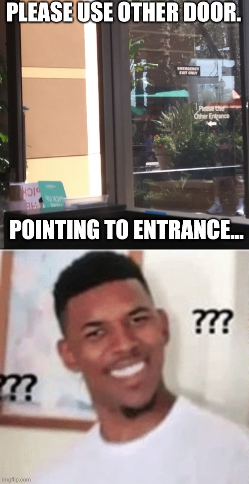 What did that sign say? |  PLEASE USE OTHER DOOR. POINTING TO ENTRANCE... | image tagged in confused man | made w/ Imgflip meme maker