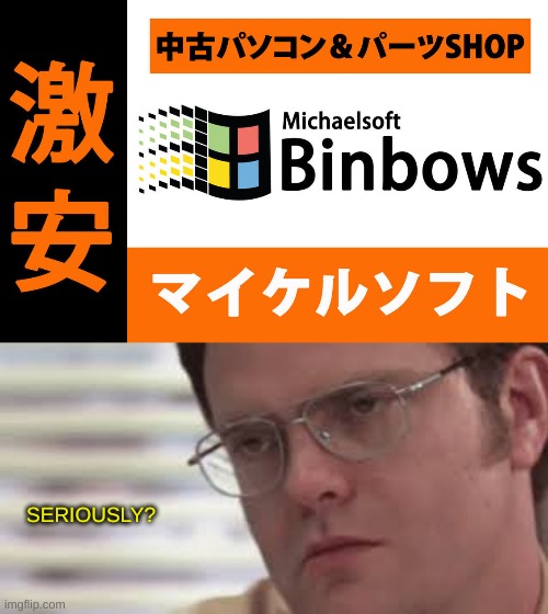 Michealsoft binbows | SERIOUSLY? | made w/ Imgflip meme maker