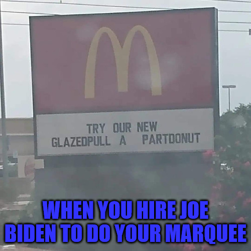 Joe McDonalds | WHEN YOU HIRE JOE BIDEN TO DO YOUR MARQUEE | image tagged in mcdonalds,marquee | made w/ Imgflip meme maker