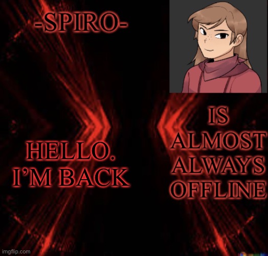 Spiro -Spiro- temp | HELLO. I’M BACK | image tagged in spiro -spiro- temp | made w/ Imgflip meme maker