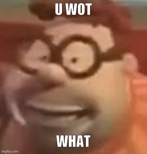 carl wheezer sussy | U WOT WHAT | image tagged in carl wheezer sussy | made w/ Imgflip meme maker