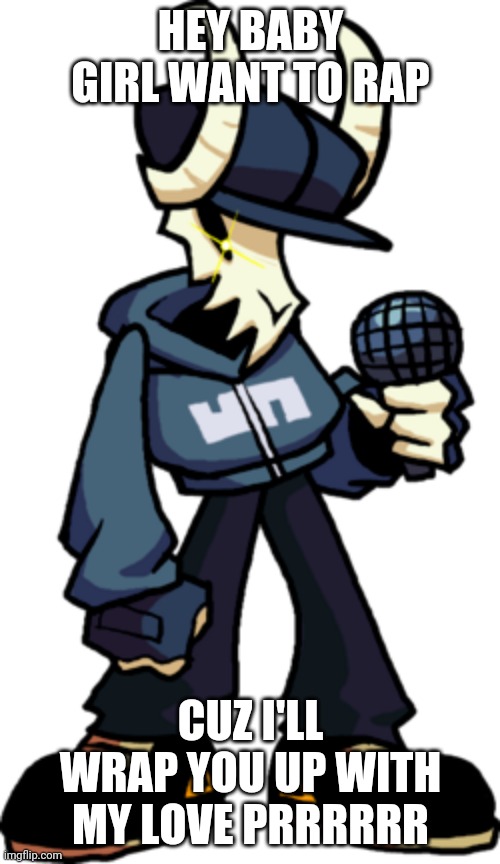 HEY BABY GIRL WANT TO RAP; CUZ I'LL WRAP YOU UP WITH MY LOVE PRRRRRR | made w/ Imgflip meme maker