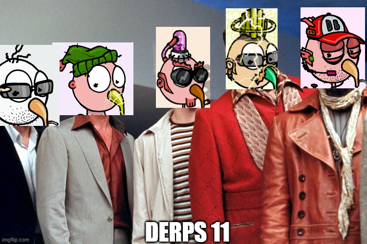 Derp Development Team | DERPS 11 | image tagged in ocean s eleven | made w/ Imgflip meme maker