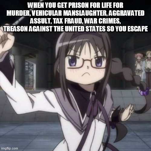 Prison | WHEN YOU GET PRISON FOR LIFE FOR MURDER, VEHICULAR MANSLAUGHTER, AGGRAVATED ASSULT, TAX FRAUD, WAR CRIMES, TREASON AGAINST THE UNITED STATES SO YOU ESCAPE | image tagged in homura angry,memes,dark humor,prison | made w/ Imgflip meme maker