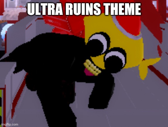 roblox lemon demon | ULTRA RUINS THEME | image tagged in roblox lemon demon | made w/ Imgflip meme maker