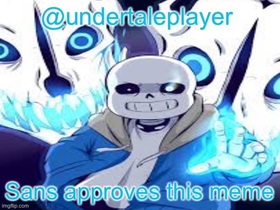 Sans approves this meme | image tagged in sans annocment template | made w/ Imgflip meme maker