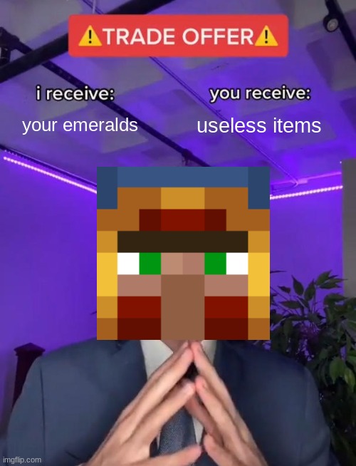 TRADE OFFER ALERT!!1 | your emeralds; useless items | image tagged in trade offer,minecraft | made w/ Imgflip meme maker