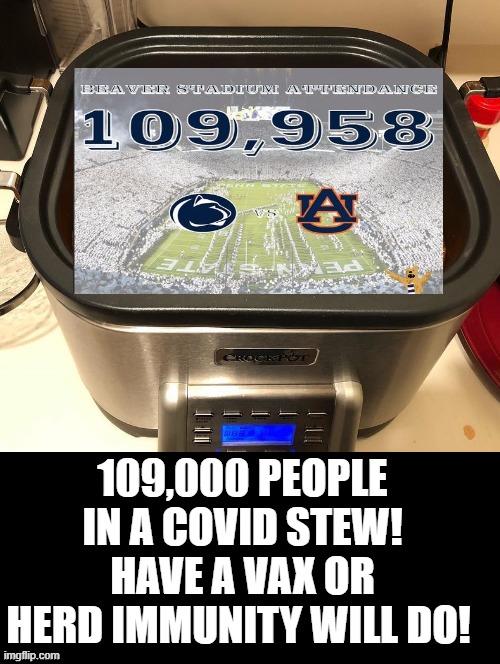 109,000 people in a COVID stew! Have a vax or herd immunity will do! | 109,000 PEOPLE IN A COVID STEW! HAVE A VAX OR HERD IMMUNITY WILL DO! | image tagged in covid-19 | made w/ Imgflip meme maker