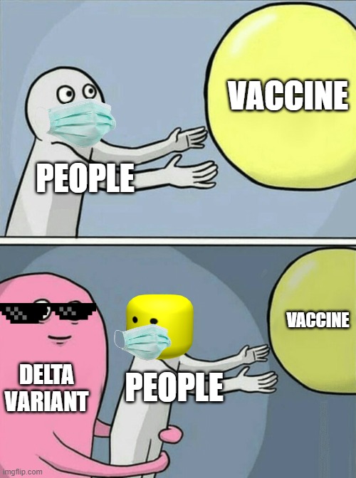 Wishing for end of lockdown | VACCINE; PEOPLE; VACCINE; DELTA VARIANT; PEOPLE | image tagged in memes,running away balloon | made w/ Imgflip meme maker