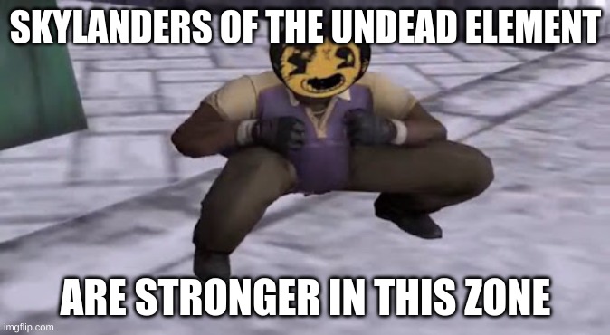 SKYLANDERS OF THE UNDEAD ELEMENT; ARE STRONGER IN THIS ZONE | image tagged in funny memes | made w/ Imgflip meme maker